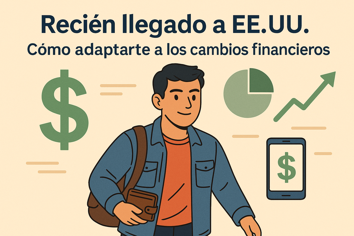 Recién llegado a EE.UU.: Cómo adaptarte a los cambios financieros y manejar mejor tu dinero